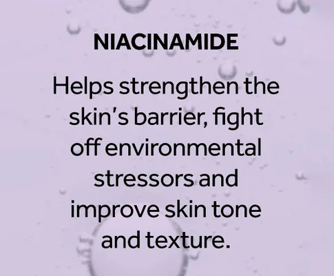 Niacinimide helps strengthen the skin's barrier, fight off environmental stressors and improve skin tone and texture.