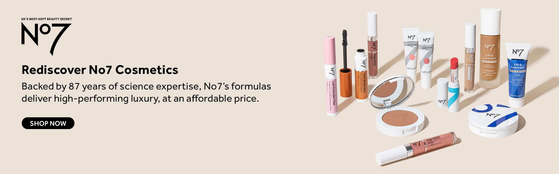 No7 Rediscover No7 Cosmetics: Backed by 87 years of science expertise, No7's formulas deliver high-performing luxury, at an affordable price. Shop makeup.